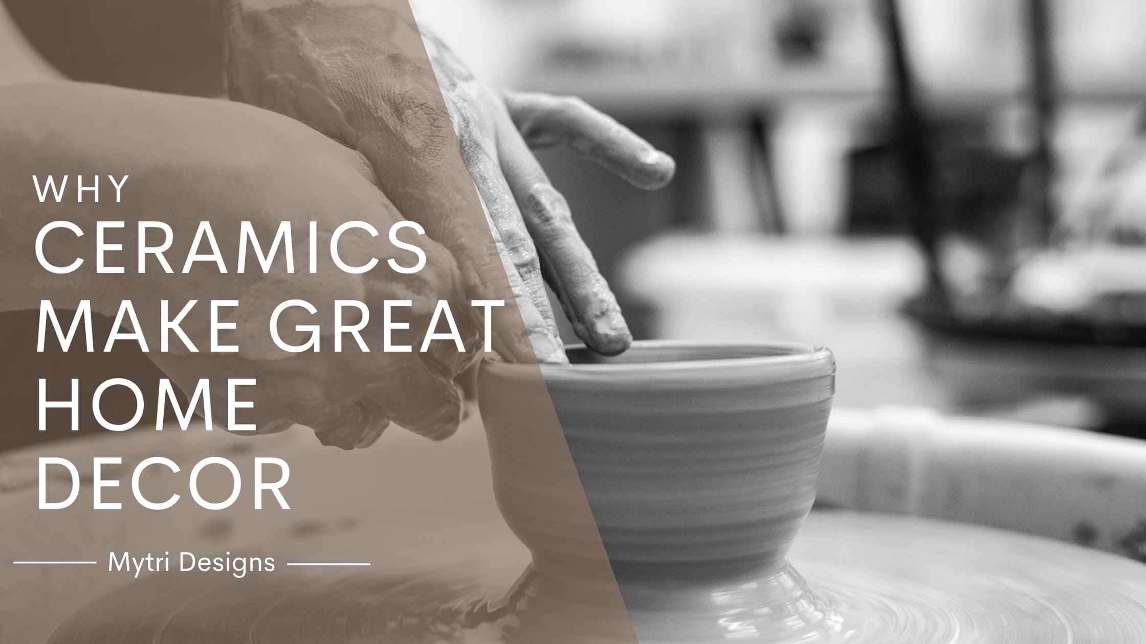 Why Ceramics Make Great Home Decor